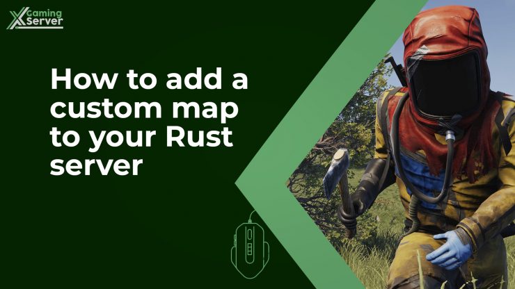 How to add a custom map to your Rust server - XGamingServer